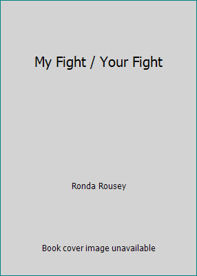 My Fight Your Fight: The Official Ronda Rousey ... B01IQUY7RC Book Cover
