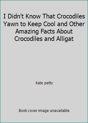I Didn't Know That Crocodiles Yawn to Keep Cool... 0761310150 Book Cover