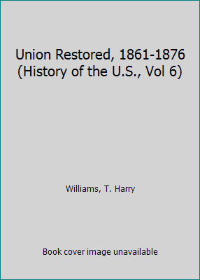 Union Restored, 1861-1876 (History of the U.S.,... 0809420473 Book Cover