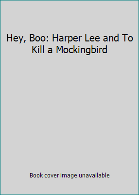 Hey, Boo: Harper Lee and To Kill a Mockingbird B004VN7RO4 Book Cover