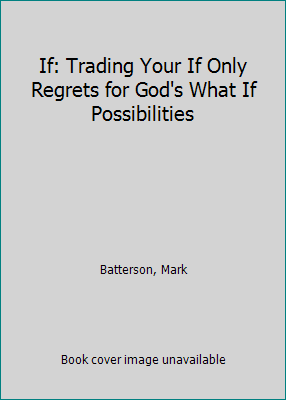 If: Trading Your If Only Regrets for God's What... 0801000319 Book Cover
