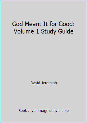 God Meant It for Good: Volume 1 Study Guide by David Jeremiah