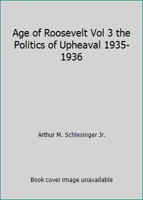 Age of Roosevelt Vol 3 the Politics of Upheaval... B000OJL6IC Book Cover