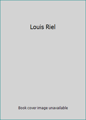 Louis Riel 007549048X Book Cover