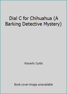 Dial C for Chihuahua (A Barking Detective Mystery) 1620906805 Book Cover