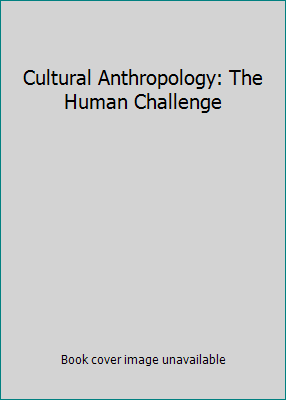 Cultural Anthropology: The Human Challenge 0495811777 Book Cover