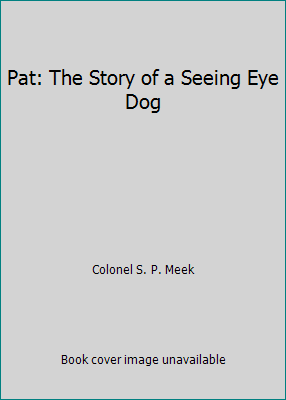 Pat: The Story of a Seeing Eye Dog B000L1NTVU Book Cover
