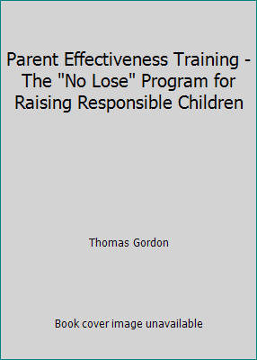 Parent Effectiveness Training - The "No Lose" P... B000LC5KS4 Book Cover