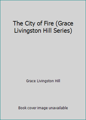 The City of Fire (Grace Livingston Hill Series) 0800712366 Book Cover