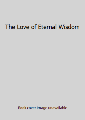 The Love of Eternal Wisdom 0910984514 Book Cover