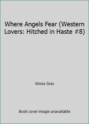 Where Angels Fear (Western Lovers: Hitched in H... 0373885083 Book Cover