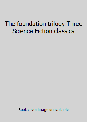 The foundation trilogy Three Science Fiction cl... B00FBO2LYI Book Cover