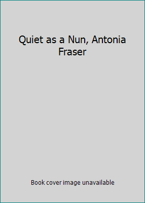 Quiet as a Nun, Antonia Fraser B00183KQNY Book Cover