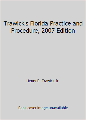 Trawick's Florida Practice and Procedure, 2007 ... 1583362002 Book Cover