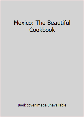 Mexico: The Beautiful Cookbook 0681047976 Book Cover