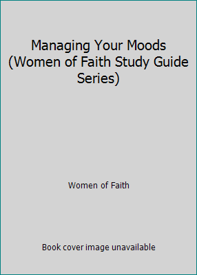 Managing Your Moods (Women of Faith Study Guide... 1418525227 Book Cover