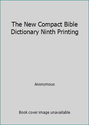 The New Compact Bible Dictionary Ninth Printing B005GABTMC Book Cover