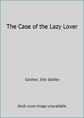 The Case of the Lazy Lover B000GRM9CO Book Cover
