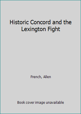 Historic Concord and the Lexington Fight 0876450982 Book Cover