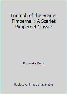 Triumph of the Scarlet Pimpernel : A Scarlet Pi... 1497418771 Book Cover