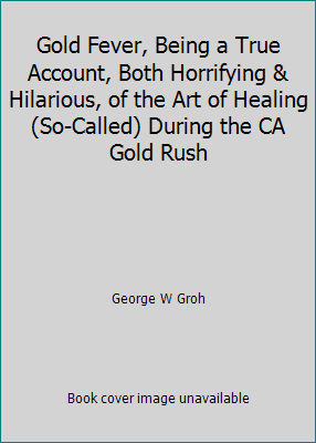 Gold Fever, Being a True Account, Both Horrifyi... B00E0U4LZ6 Book Cover