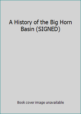 A History of the Big Horn Basin (SIGNED) B011F9NNAI Book Cover