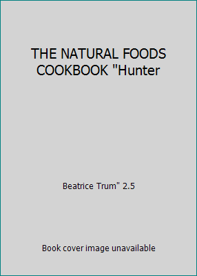 THE NATURAL FOODS COOKBOOK "Hunter B009M9125M Book Cover