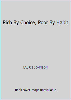 Rich By Choice, Poor By Habit 0975543709 Book Cover