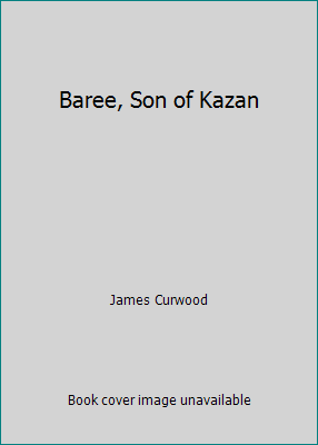 Baree, Son of Kazan 1517226333 Book Cover