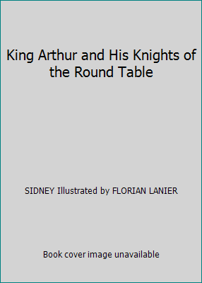 King Arthur and His Knights of the Round Table B0041M9HWK Book Cover