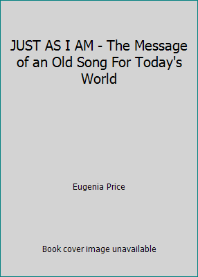 JUST AS I AM - The Message of an Old Song For T... B000H58J2Y Book Cover
