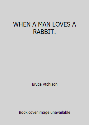 WHEN A MAN LOVES A RABBIT. 0978027302 Book Cover