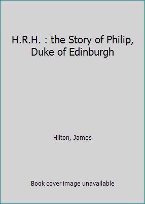 H.R.H. : the Story of Philip, Duke of Edinburgh B009UQSQV0 Book Cover