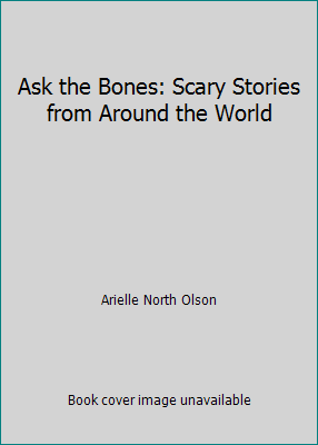 Ask the Bones: Scary Stories from Around the World 1439515891 Book Cover