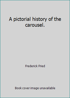 A pictorial history of the carousel. B004H3RLJY Book Cover