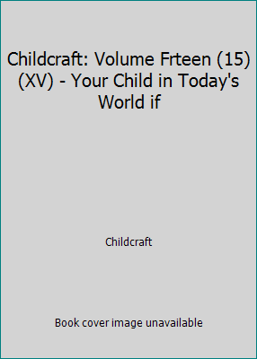 Childcraft: Volume Frteen (15) (XV) - Your Chil... B07HYJ68VP Book Cover