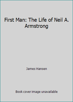 First Man: The Life of Neil A. Armstrong 1422393348 Book Cover