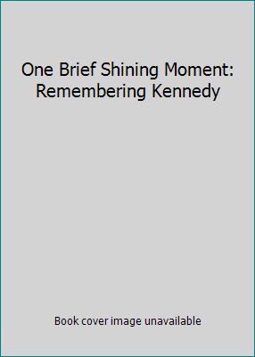 One Brief Shining Moment: Remembering Kennedy 0896215253 Book Cover