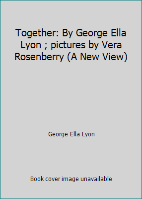 Together: By George Ella Lyon ; pictures by Ver... 0021790124 Book Cover