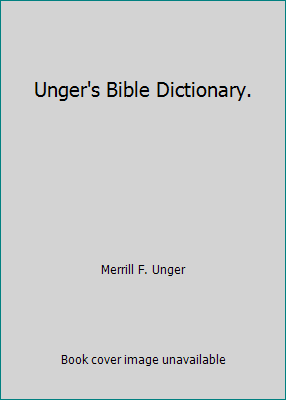 Unger's Bible Dictionary. B0063VA3KM Book Cover