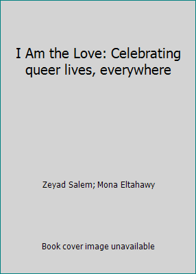 I Am the Love: Celebrating queer lives, everywhere 1786996065 Book Cover