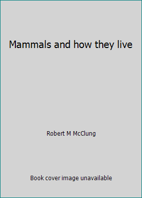 Mammals and how they live B0006AYF00 Book Cover