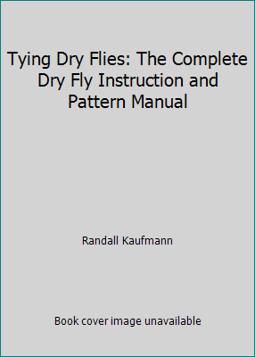 Tying Dry Flies: The Complete Dry Fly Instructi... 0961705957 Book Cover