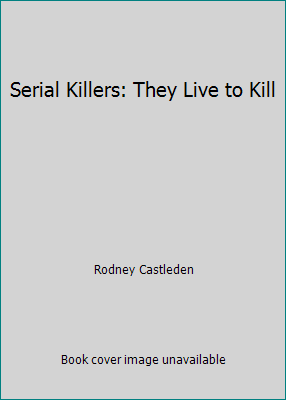 Serial Killers: They Live to Kill 095626557X Book Cover