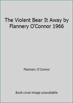 The Violent Bear It Away by Flannery O'Connor 1966 B00QNROJDS Book Cover