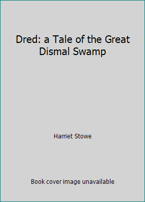 Dred: a Tale of the Great Dismal Swamp 1520922159 Book Cover