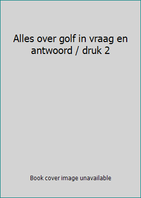 Alles over golf in vraag en antwoord / druk 2 9059201531 Book Cover