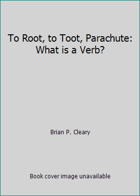 To Root, to Toot, Parachute: What is a Verb? 0439326818 Book Cover
