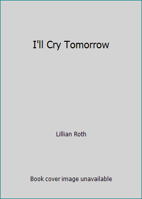 I'll Cry Tomorrow B000EWE7Y4 Book Cover