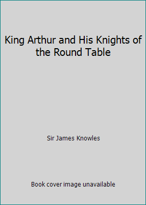 King Arthur and His Knights of the Round Table 1696286913 Book Cover